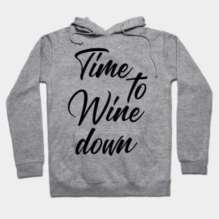 Time To Wine Down. Funny Wine Lover Quote. Hoodie